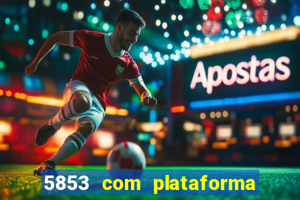 5853 com plataforma de jogos